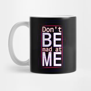 Don't be mad at me Mug